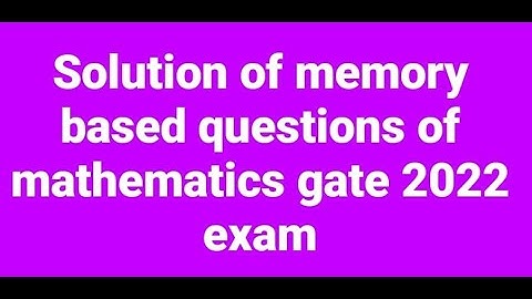 Solution of memory based questions of Mathematics Gate 2022 exam. Linear Algebra, Real Analysis etc.