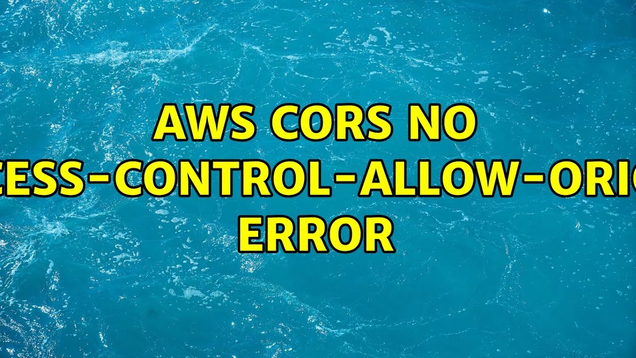 AWS CORS no "AccessControlAllowOrigin" error (2 Solutions!!) YouTube