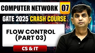 Computer Network 07 | Flow Control (Part 03) | CS & IT | GATE 2025 Crash Course