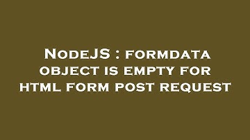 NodeJS : formdata object is empty for html form post request