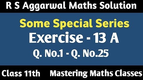 Class 11 Maths Chapter 12 | R S Aggarwal | Solution | Some Special Series | Ex - 13 A (Q1 - Q25)