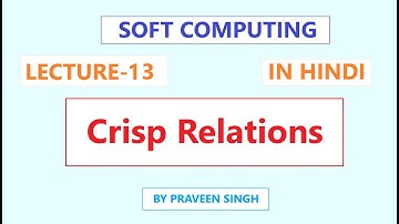 Soft Computing Lecture 13 Crisp Relation in Hindi