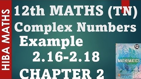 12th maths chapter 2 example 2.16-2.18 complex numbers hiba maths