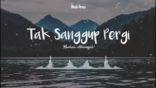 Tak Sanggup Pergi - Maulana Adriansyah (Lirik)