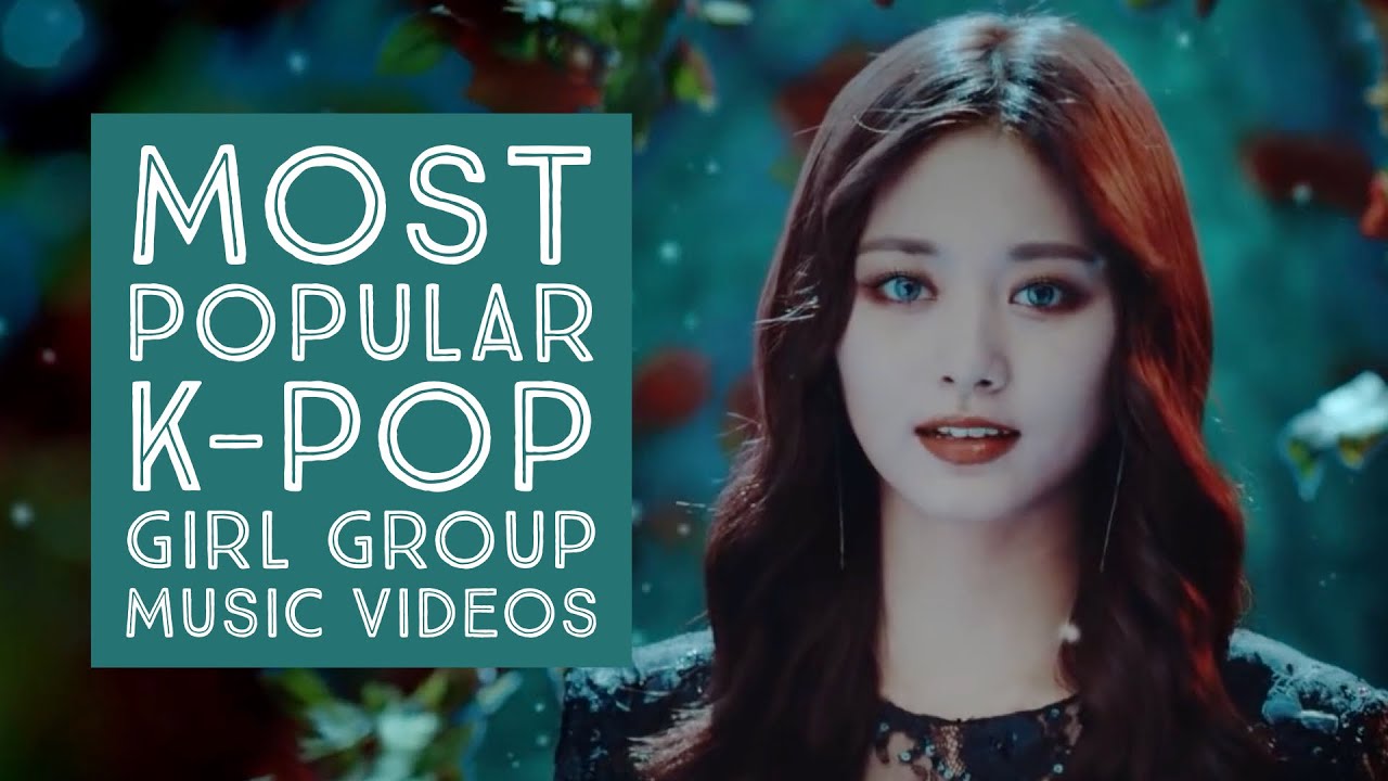 Most Popular K POP Girl Group Music Videos YouTube