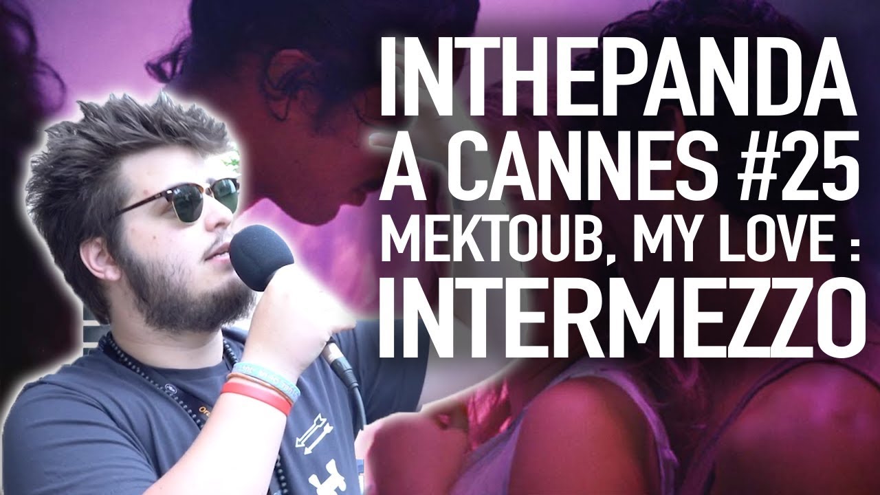 quot;Inthepanda A DETESTÉ "Mektoub, My Love : Intermezzo"...