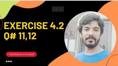 Calculus Exercise 4.2 Q # 11,12 by S.M.Yusuf