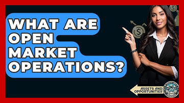 What Are Open Market Operations? - AssetsandOpportunity.org