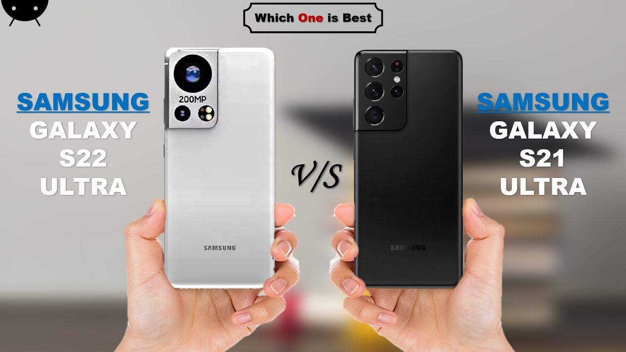 Samsung Galaxy S22 Ultra vs Galaxy S21 Ultra - PhoneArena