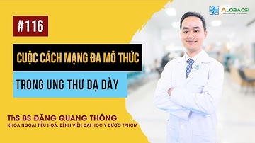 Cuộc cách mạng đa mô thức trong điều trị ung thư dạ dày | ThS.BS Đặng Quang Thông