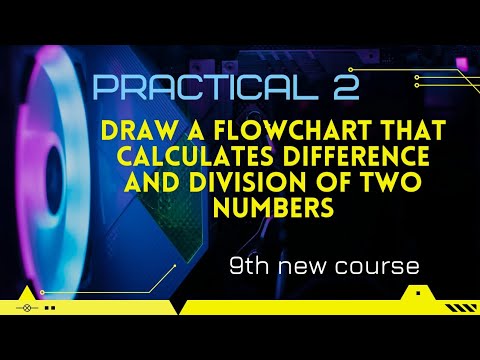 9th | Practical - 2 | Difference & Division of Two Numbers | Flowchart ...