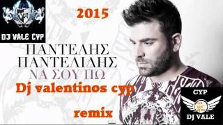 Na Sou Po   Pantelis Pantelidis new (single  remix 2014-2015)