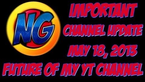 IMPORTANT CHANNEL UPDATE 5/18/2013 - The Future of My Channel