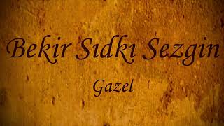 Bekir Sıdkı Sezgin - Gazel [5] Mecnun gibi leyla diyerek aşkına kandım