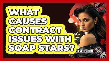 What Causes Contract Issues With Soap Stars?