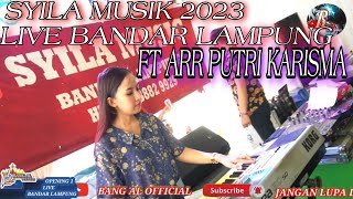 OPENING SYILA MUSIK FT ARR PUTRI KARISMA LIVE BANDAR LAMPUNG 2023