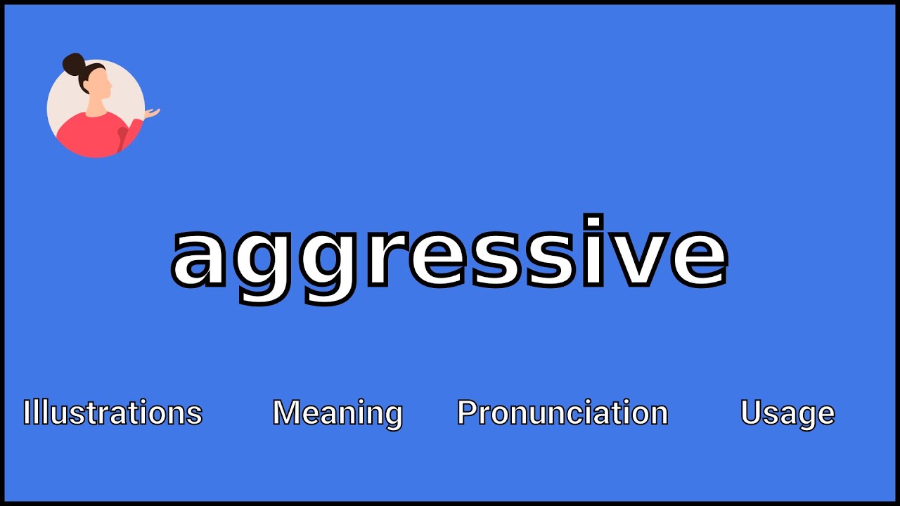 AGGRESSIVE Meaning And Pronunciation YouTube AGGRESSIVE Meaning And Pronunciation YouTube