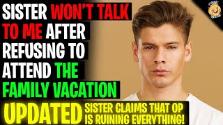 Sister Won&#39;t Talk To Me After REFUSING To Attend The Family Vacation r/Relationships