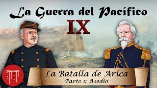 La Guerra del Pacífico - Ep. 9: La Batalla de Arica - ASEDIO