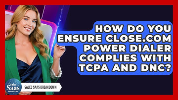 How Do You Ensure Close.com Power Dialer Complies With TCPA And DNC? - Sales Saas Breakdown