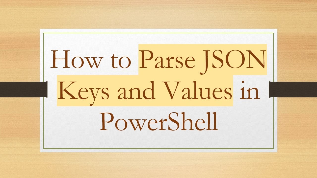 How to Parse JSON Keys and Values in PowerShell - YouTube