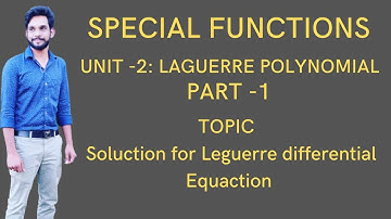 SPECIAL FUNCTIONS|part 1| LAGUERRE POLYNOMIAL |Topics - SOLUCTION FOR LEGUERRE DIFFERENTIAL EQUATION
