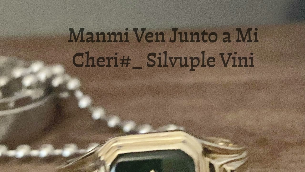 Manmi Ven Junto a Mi # Cheri# _Silvuple vini