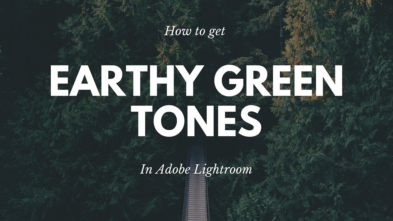 How To Get Earthy Green Tones In Lightroom Lightroom Editing Guide