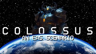 COLOSSUS: An EAS Scenario (#9) (feat. @MistfulSkye, @therealchxd, @Snowboi1963, @op03EAS)