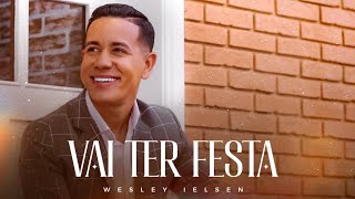 Video thumbnail of "Vai Ter Festa 🔥 - Wesley Ielsen (Clipe Oficial)"