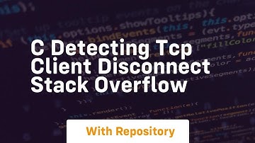 c Detecting TCP Client Disconnect Stack Overflow