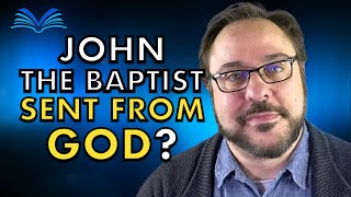 John The Baptist Was Sent From God