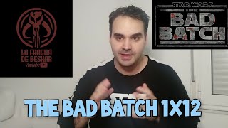 Crítica Reacción The Bad Batch 1x12 Con Spoilers