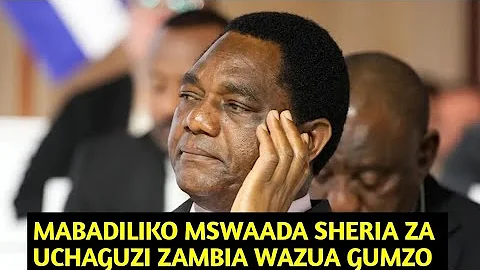 MABADILIKO MSWAADA SHERIA ZA UCHAGUZI NCHINI ZAMBIA WAZUA GUMZO