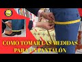 FORMA DE TOMAR MEDIDAS PARA UN PANTALÓN MASCULINO