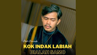 Kok Indak Labiah Bialah Samo