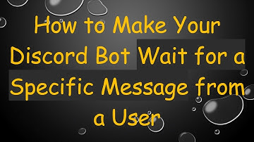 How to Make Your Discord Bot Wait for a Specific Message from a User