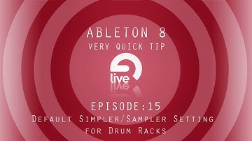 Ableton Tutorial:  QT e.15 - Default Simpler/Sampler Setting for Drum Racks
