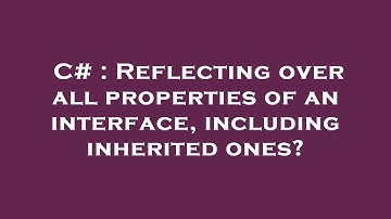 C# : Reflecting over all properties of an interface, including inherited ones?