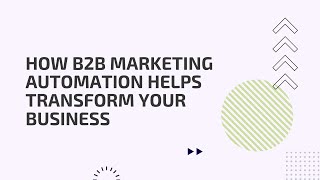 How B2B Marketing Automation Helps Transform Your Business