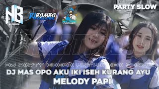 DJ MAS OPO AKU IKI ISEH KURANG AYU X MELODY PAPI❗️PARTY SLOW DJ BOMBO REVOLUTION
