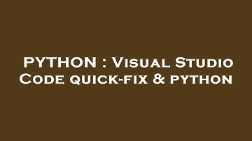 PYTHON : Visual Studio Code quick-fix & python