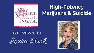 Laura Stack - High Potency Marijuana & Suicide | Live. Love. Engage.