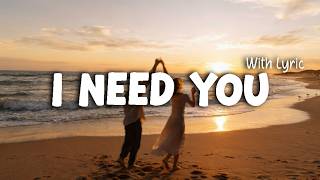 I Need You - Romantic Love Song | Lyric Video