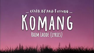 Komang - Raim Laode (Lirik Lagu) ~ Sebab kau terlalu indah dari sekedar kata Cover Andi Forisma