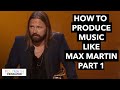 How to Produce Music like Max Martin - Part 1