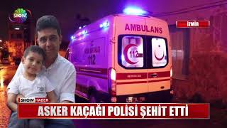 Asker kaçağı Polisi şehit etti