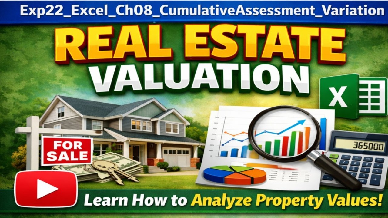 Exp22_Excel_Ch08_CumulativeAssessment_Variation - Real Estate Valuation | Zero Confusion Masterclass