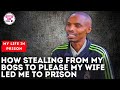 How stealing from my boss to please my wife led me to prison  my life in prison  itugi tv