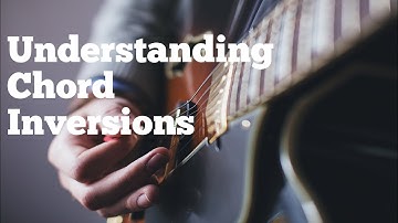 Understanding Chord Inversions | How To Practice and Use